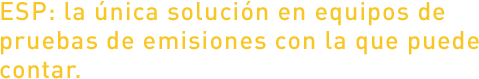 ESP: la única solución en equipos de pruebas de emisiones con la que puede contar.